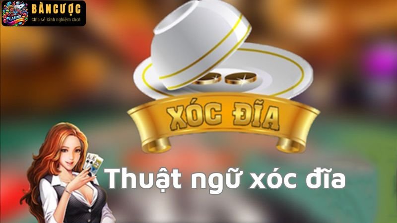 Giải mã bí mật thuật ngữ xóc đĩa của các cao thủ