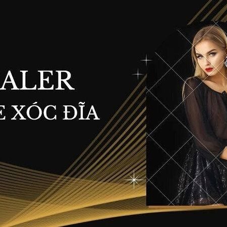 Dealer trong game xóc đĩa là gì? Hé lộ bí mật về dealer