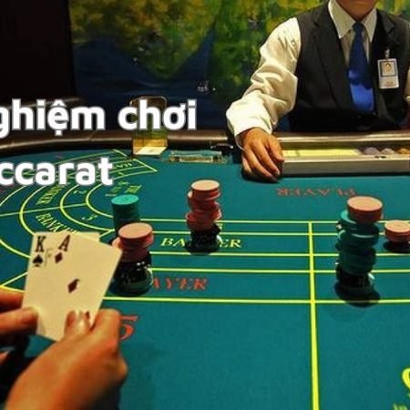 Kinh nghiệm chơi baccarat từ cao thủ 