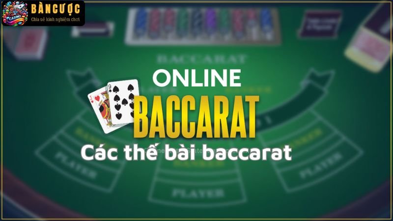 Các thế bài baccarat - Tuyệt chiêu tăng tỷ lệ thắng cao