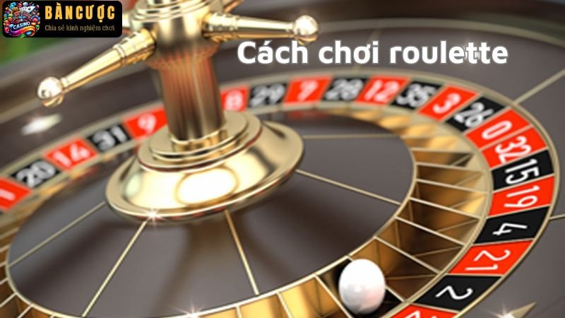 Cách chơi roulette cơ bản cho người mới bắt đầu