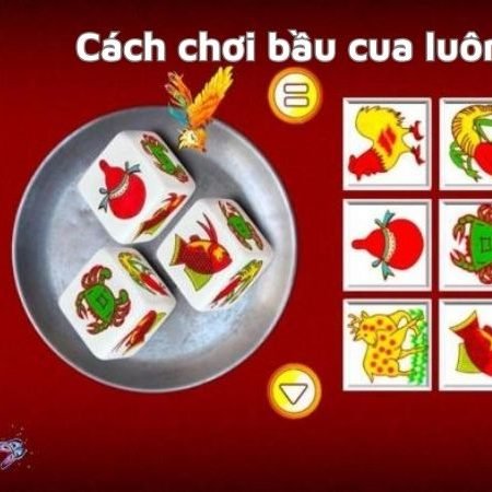 Cách chơi bầu cua luôn thắng – Bí kíp không thể bỏ qua