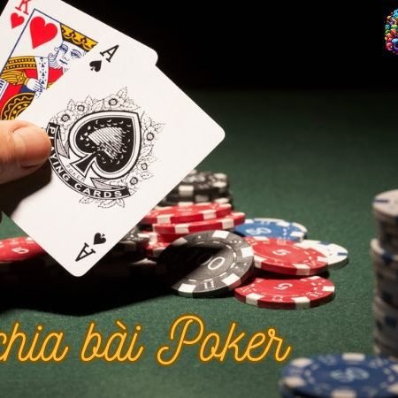 Cách chia bài Poker chuẩn quốc tế