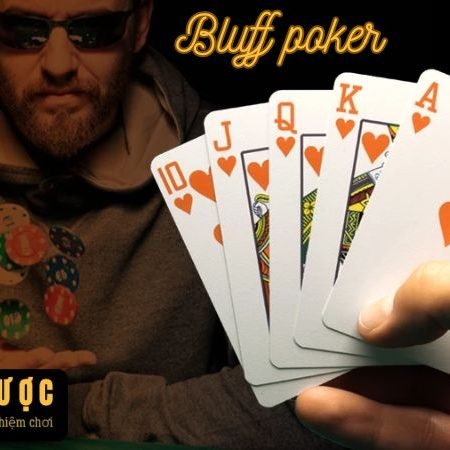 Bluff poker – Các chiến thuật cơ bản trong poker