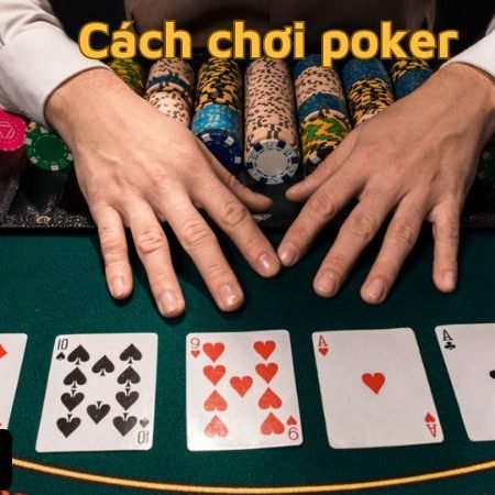 Cách chơi poker hiệu quả cho người mới bắt đầu