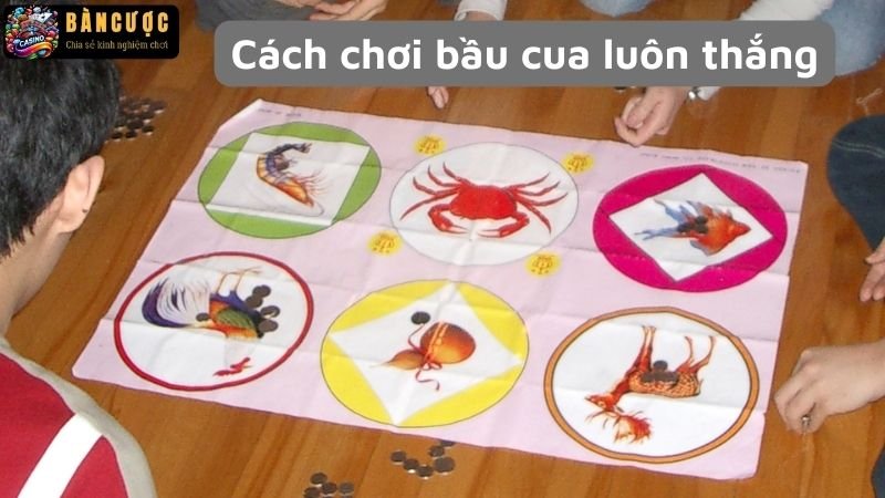 Kinh nghiệm chơi bầu cua luôn thắng