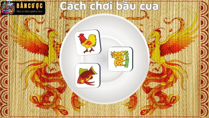 Cách chơi bầu cua