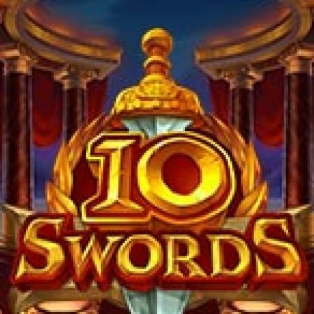 10 Swords Slot: Hướng Dẫn Đầy Đủ Từ A đến Z Cho Người Mới