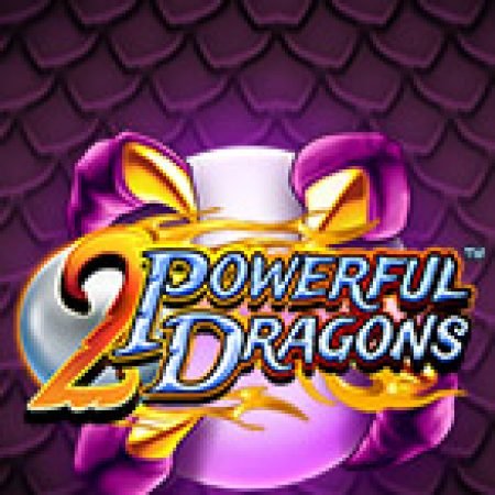 Cách Chinh Phục 2 Powerful Dragons Slot: Chiến Lược và Hướng Dẫn