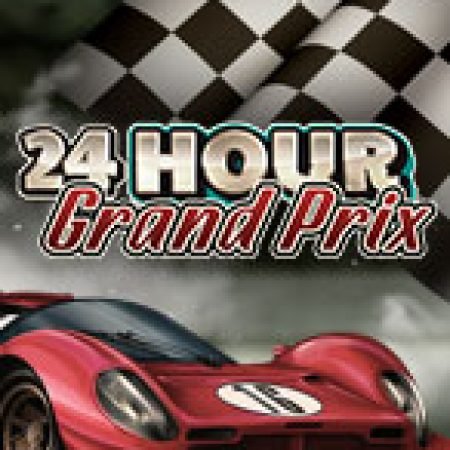 Chơi Nổ Hũ 24h – 24 Hour Grand Prix Slot Ngay Hôm Nay – Phiêu Lưu Đến Thế Giới Kỳ Diệu!