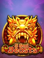 Chơi 5 God Beasts Slot Ngay Hôm Nay – Phiêu Lưu Đến Thế Giới Kỳ Diệu!