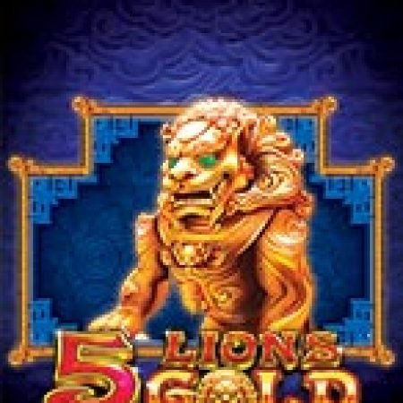 Cách Chinh Phục Ngũ Linh Phú Quý – 5 Lions Gold Slot: Chiến Lược và Hướng Dẫn