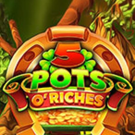 Cách Chinh Phục 5 Pots O’Riches Slot: Chiến Lược và Hướng Dẫn