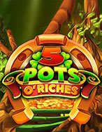 Cách Chinh Phục 5 Pots O’Riches Slot: Chiến Lược và Hướng Dẫn