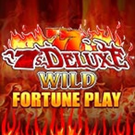 7s Deluxe Wild Fortune Play Slot: Hướng Dẫn Chi Tiết Để Thắng Lớn và Giành Jackpot!