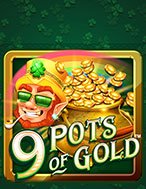 Chơi 9 Hũ Vàng – 9 Pots of Gold Slot Ngay Hôm Nay – Phiêu Lưu Đến Thế Giới Kỳ Diệu!