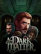 Cách Chinh Phục Bóng Đêm Kinh Hoàng – A Dark Matter Slot: Chiến Lược và Hướng Dẫn