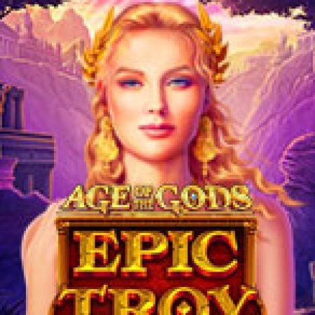 Đánh Giá Age of the Gods – Epic Troy Slot: Kỳ Quan Game Slot Mới Nhất