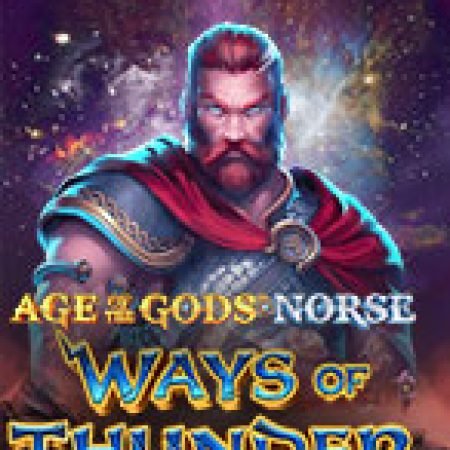 Age of the Gods Norse: Ways of Thunder Slot: Hướng Dẫn Đầy Đủ Từ A đến Z Cho Người Mới