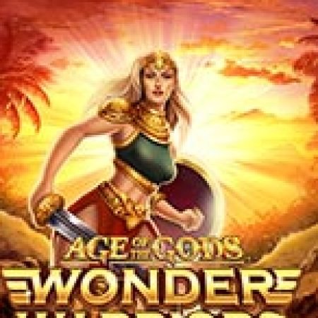 Chơi Age of the Gods: Wonder Warriors Slot Ngay Hôm Nay – Phiêu Lưu Đến Thế Giới Kỳ Diệu!