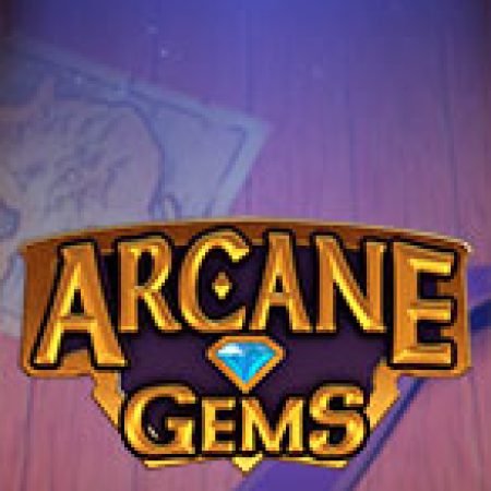 Khám Phá Arcane Gems Slot: Trải Nghiệm Game Slot Huyền Bí