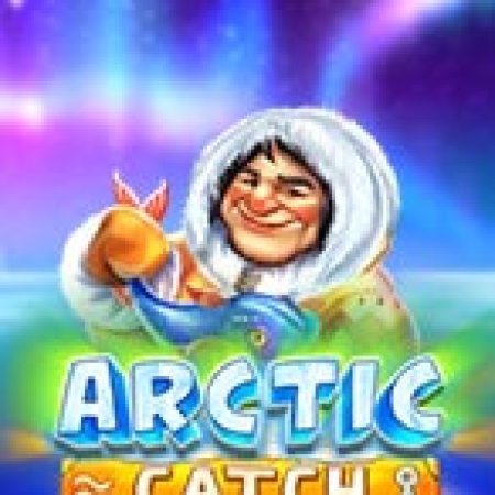 Arctic Catch Slot: Hướng Dẫn Chi Tiết Để Thắng Lớn và Giành Jackpot!