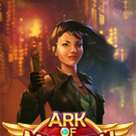 Ark Of Mystery Slot: Hướng Dẫn Chi Tiết Để Thắng Lớn và Giành Jackpot!