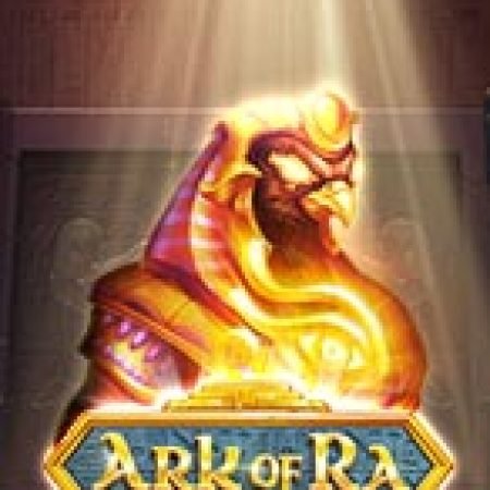 Đánh Giá Tàn Tích Của Thần Ra – Ark of Ra Slot: Kỳ Quan Game Slot Mới Nhất