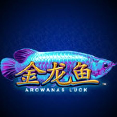 Arowana’s Luck Slot: Hướng Dẫn Đầy Đủ Từ A đến Z Cho Người Mới