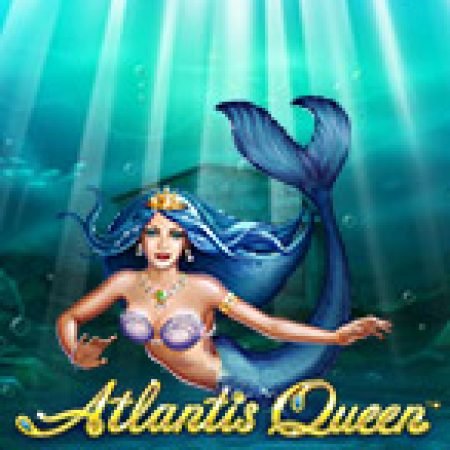 Cách Chinh Phục Atlantis Queen Slot: Chiến Lược và Hướng Dẫn