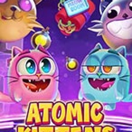 Cách Chinh Phục Atomic Kittens Slot: Chiến Lược và Hướng Dẫn