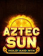 Aztec Sun Slot: Hướng Dẫn Chi Tiết Để Thắng Lớn và Giành Jackpot!