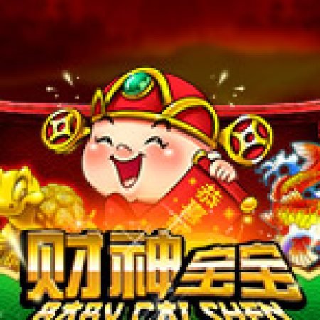 Chơi Baby Cai Shen Slot Ngay Hôm Nay – Phiêu Lưu Đến Thế Giới Kỳ Diệu!