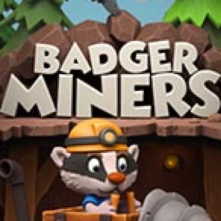 Badger Miners Slot: Hướng Dẫn Đầy Đủ Từ A đến Z Cho Người Mới