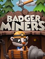 Badger Miners Slot: Hướng Dẫn Đầy Đủ Từ A đến Z Cho Người Mới