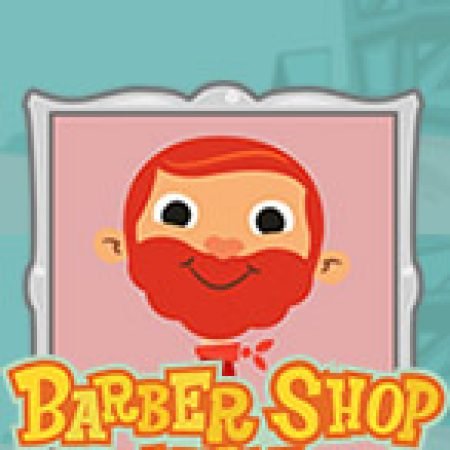 Khám Phá Barber Shop Uncut Slot: Trải Nghiệm Game Slot Huyền Bí