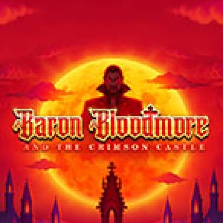 Baron Bloodmore and the Crimson Castle Slot: Hướng Dẫn Chi Tiết Để Thắng Lớn và Giành Jackpot!