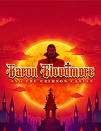 Baron Bloodmore and the Crimson Castle Slot: Hướng Dẫn Chi Tiết Để Thắng Lớn và Giành Jackpot!