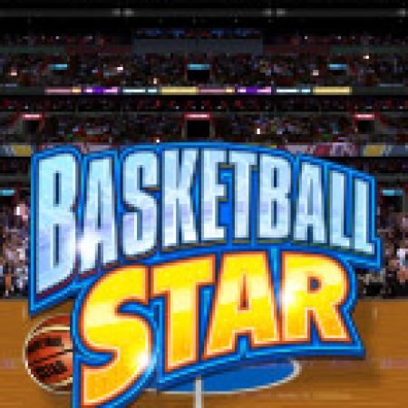 Siêu Bóng Rổ – Basketball Star Slot: Hướng Dẫn Đầy Đủ Từ A đến Z Cho Người Mới