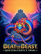 Khám Phá Beat the Beast: Quetzalcoatl’s Trial Slot: Trải Nghiệm Game Slot Huyền Bí