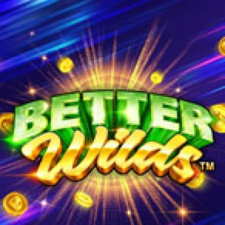 Better Wilds Slot: Hướng Dẫn Chi Tiết Để Thắng Lớn và Giành Jackpot!