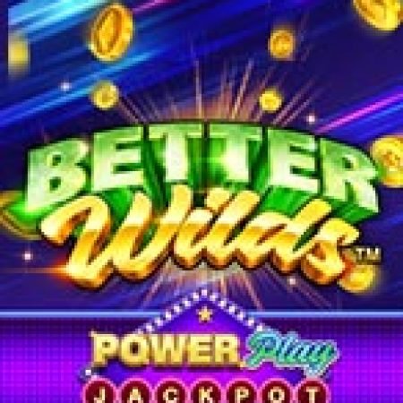 Chơi Better Wilds PowerPlay Jackpot Slot Ngay Hôm Nay – Phiêu Lưu Đến Thế Giới Kỳ Diệu!