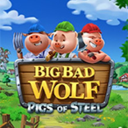 Big Bad Wolf: Pigs of Steel Slot: Hướng Dẫn Chi Tiết Để Thắng Lớn và Giành Jackpot!