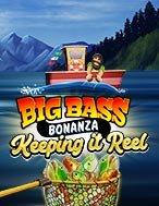 Chơi Chiến Thuật Câu Cá – Big Bass Bonanza – Keeping it Reel Slot Ngay Hôm Nay – Phiêu Lưu Đến Thế Giới Kỳ Diệu!