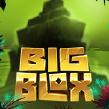 Khám Phá Big Blox Slot: Trải Nghiệm Game Slot Huyền Bí