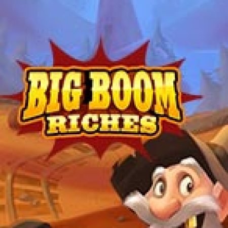 Chơi Ông Lão Đào Vàng – Big Boom Riches Slot Ngay Hôm Nay – Phiêu Lưu Đến Thế Giới Kỳ Diệu!