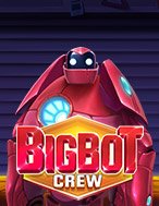 Cách Chinh Phục Big Bot Crew Slot: Chiến Lược và Hướng Dẫn