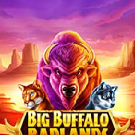 Cách Chinh Phục Big Buffalo Badlands Slot: Chiến Lược và Hướng Dẫn