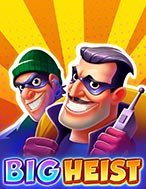 Đánh Giá Big Heist Slot: Kỳ Quan Game Slot Mới Nhất