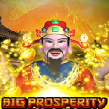 Big Prosperity Slot: Hướng Dẫn Chi Tiết Để Thắng Lớn và Giành Jackpot!